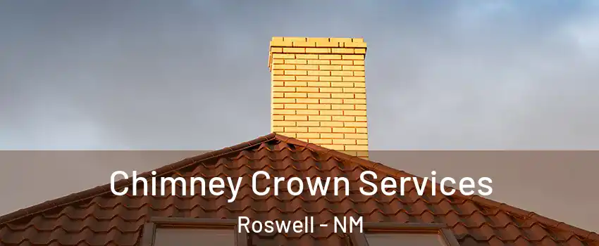 Chimney Crown Services Roswell - NM