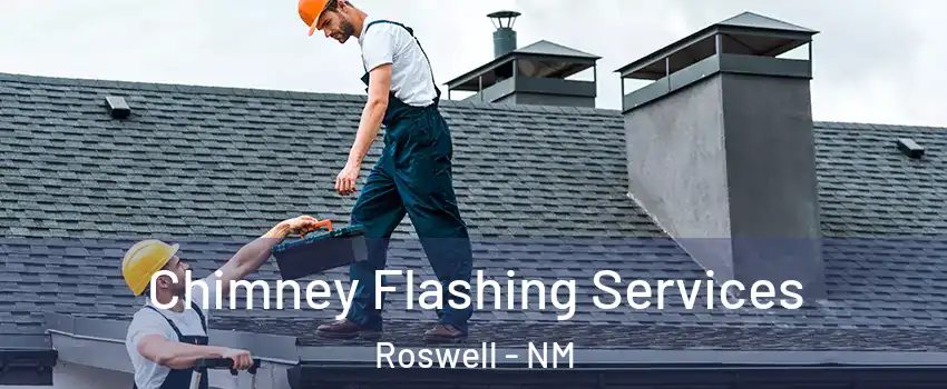 Chimney Flashing Services Roswell - NM