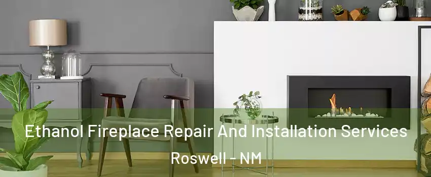  Ethanol Fireplace Repair And Installation Services Roswell - NM