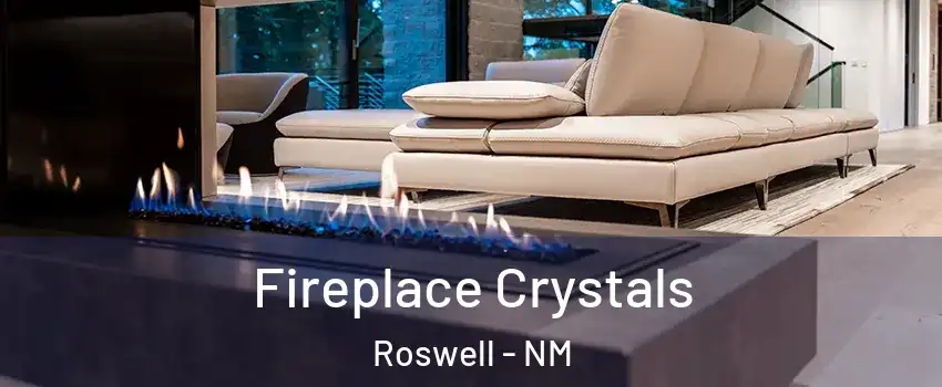  Fireplace Crystals Roswell - NM