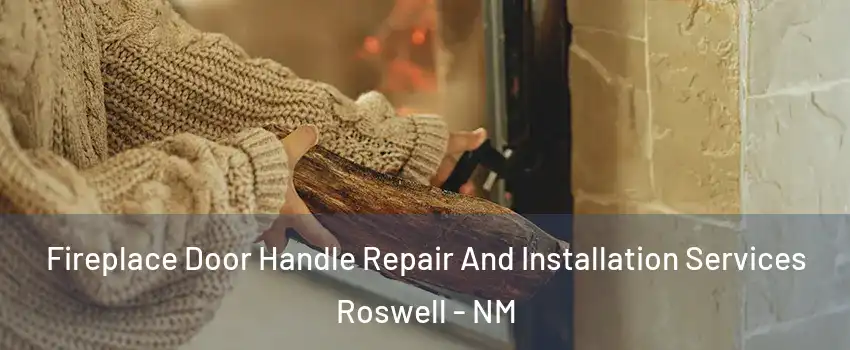  Fireplace Door Handle Repair And Installation Services Roswell - NM