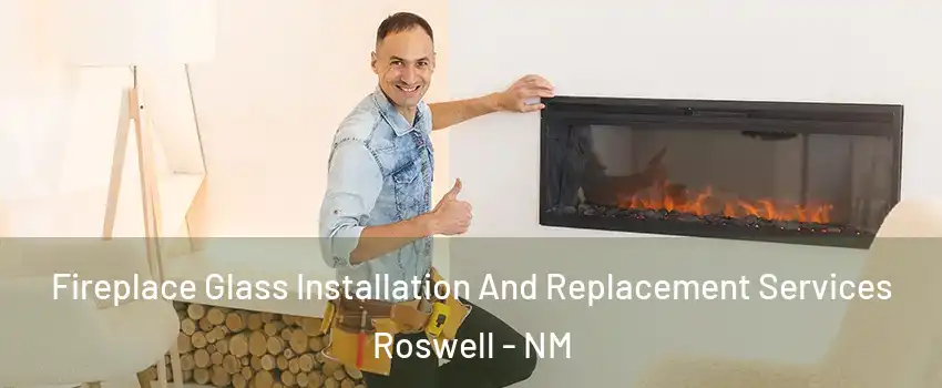  Fireplace Glass Installation And Replacement Services Roswell - NM