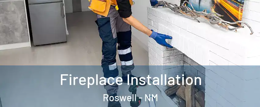  Fireplace Installation Roswell - NM