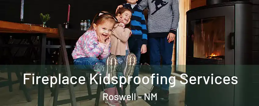  Fireplace Kidsproofing Services Roswell - NM