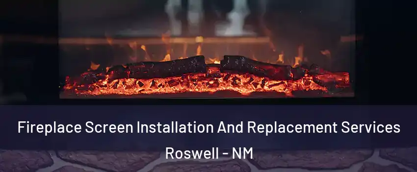  Fireplace Screen Installation And Replacement Services Roswell - NM