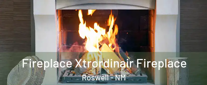  Fireplace Xtrordinair Fireplace Roswell - NM