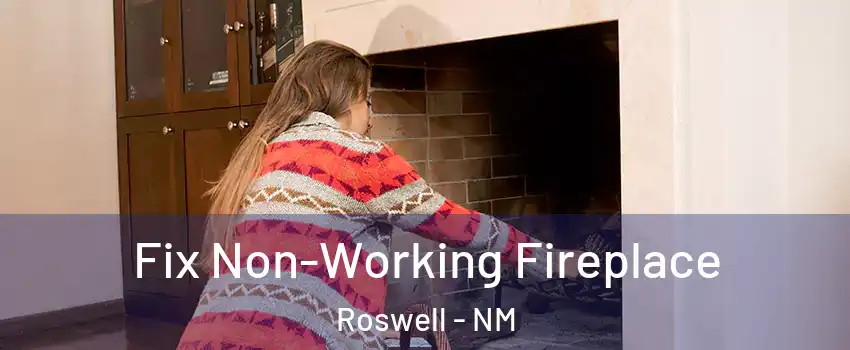  Fix Non-Working Fireplace Roswell - NM