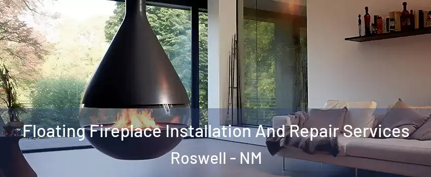 Floating Fireplace Installation And Repair Services Roswell - NM