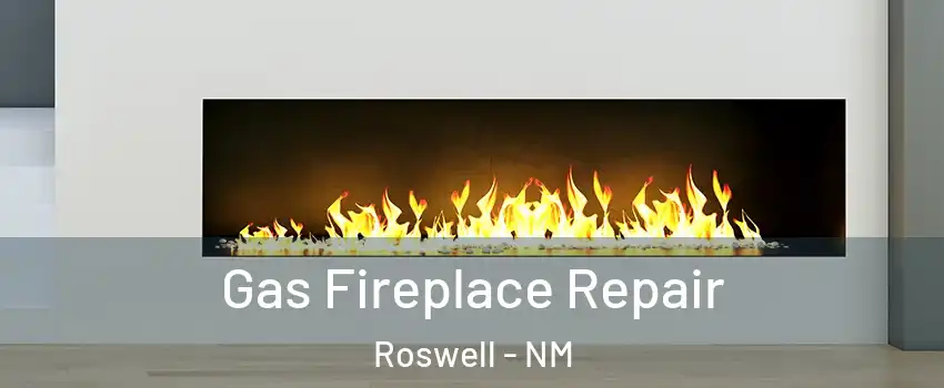  Gas Fireplace Repair Roswell - NM