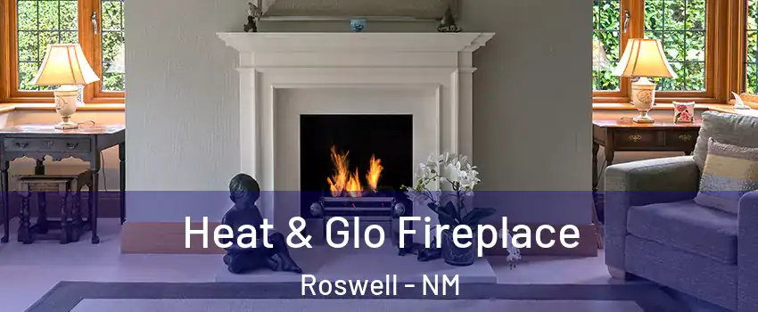 Heat & Glo Fireplace Roswell - NM
