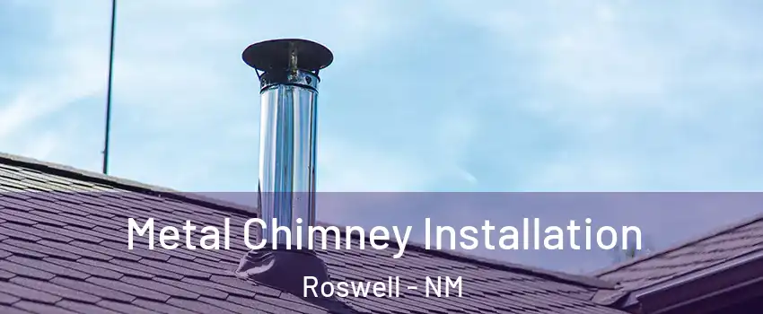  Metal Chimney Installation Roswell - NM