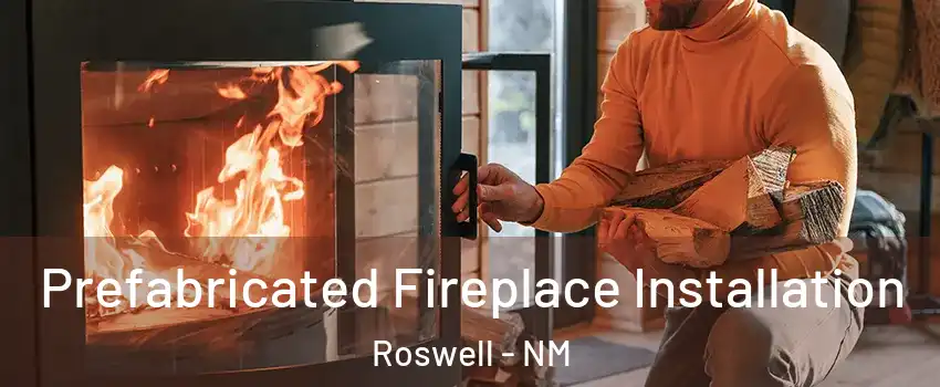  Prefabricated Fireplace Installation Roswell - NM