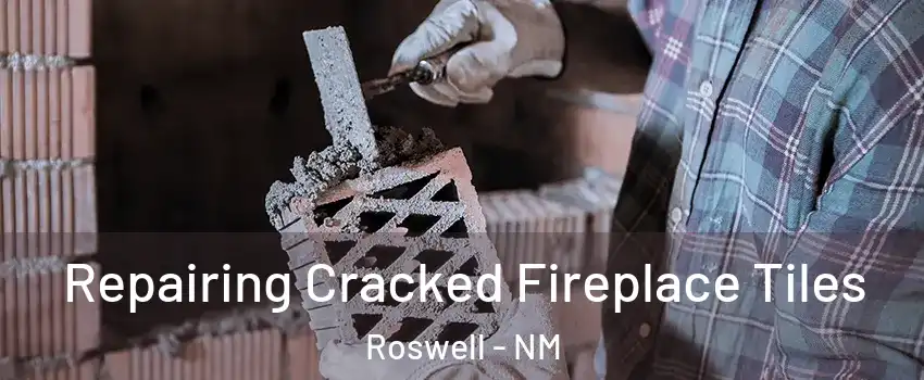 Repairing Cracked Fireplace Tiles Roswell - NM
