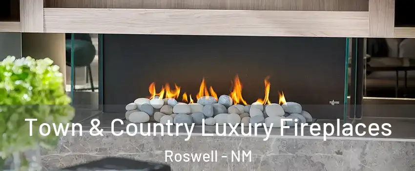  Town & Country Luxury Fireplaces Roswell - NM