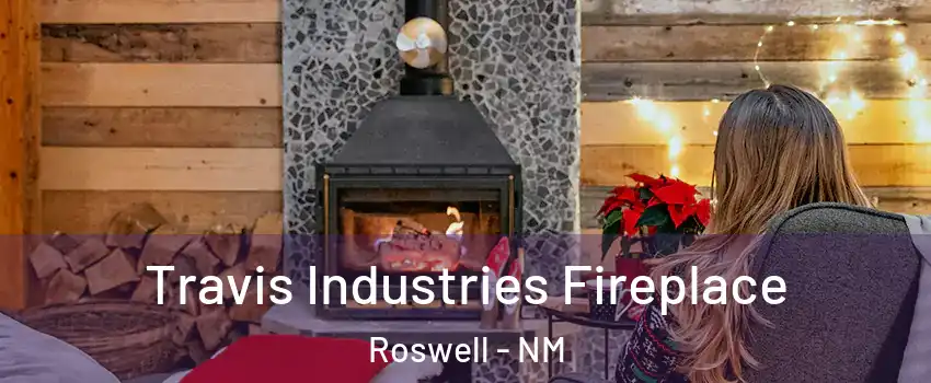  Travis Industries Fireplace Roswell - NM