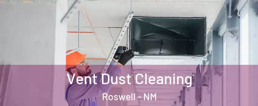  Vent Dust Cleaning Roswell - NM