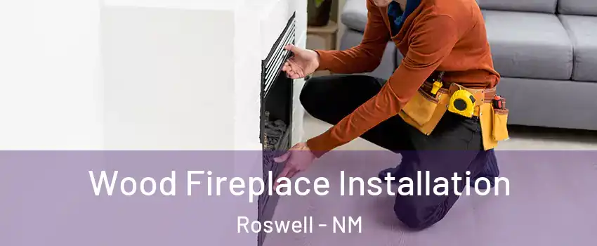  Wood Fireplace Installation Roswell - NM